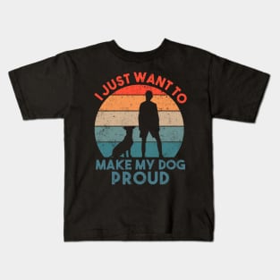 I Just Want To Make My Dog Proud Dog Lover Kids T-Shirt